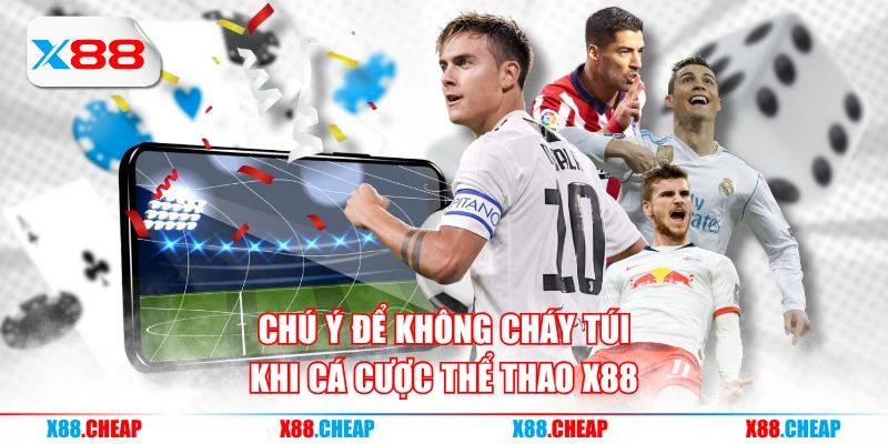 Chú ý để không cháy túi khi cá cược thể thao X88
