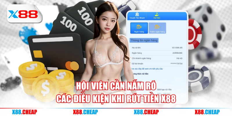 Hội viên cần nắm rõ các điều kiện khi rút tiền X88