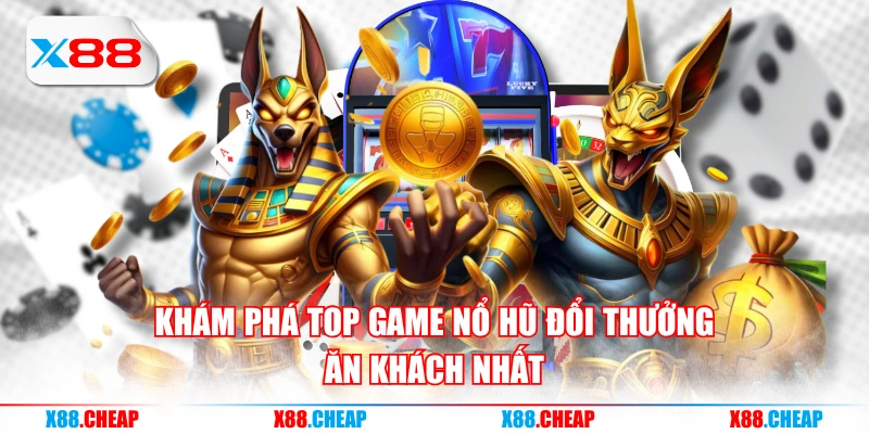 Khám phá top game nổ hũ đổi thưởng ăn khách nhất