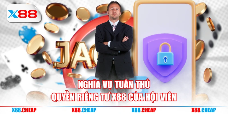 Nghĩa vụ tuân thủ quyền riêng tư X88 của hội viên