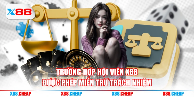 Trường hợp hội viên X88 được phép miễn trừ trách nhiệm