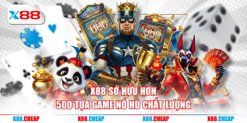 X88 sở hữu hơn 500 tựa game nổ hũ chất lượng